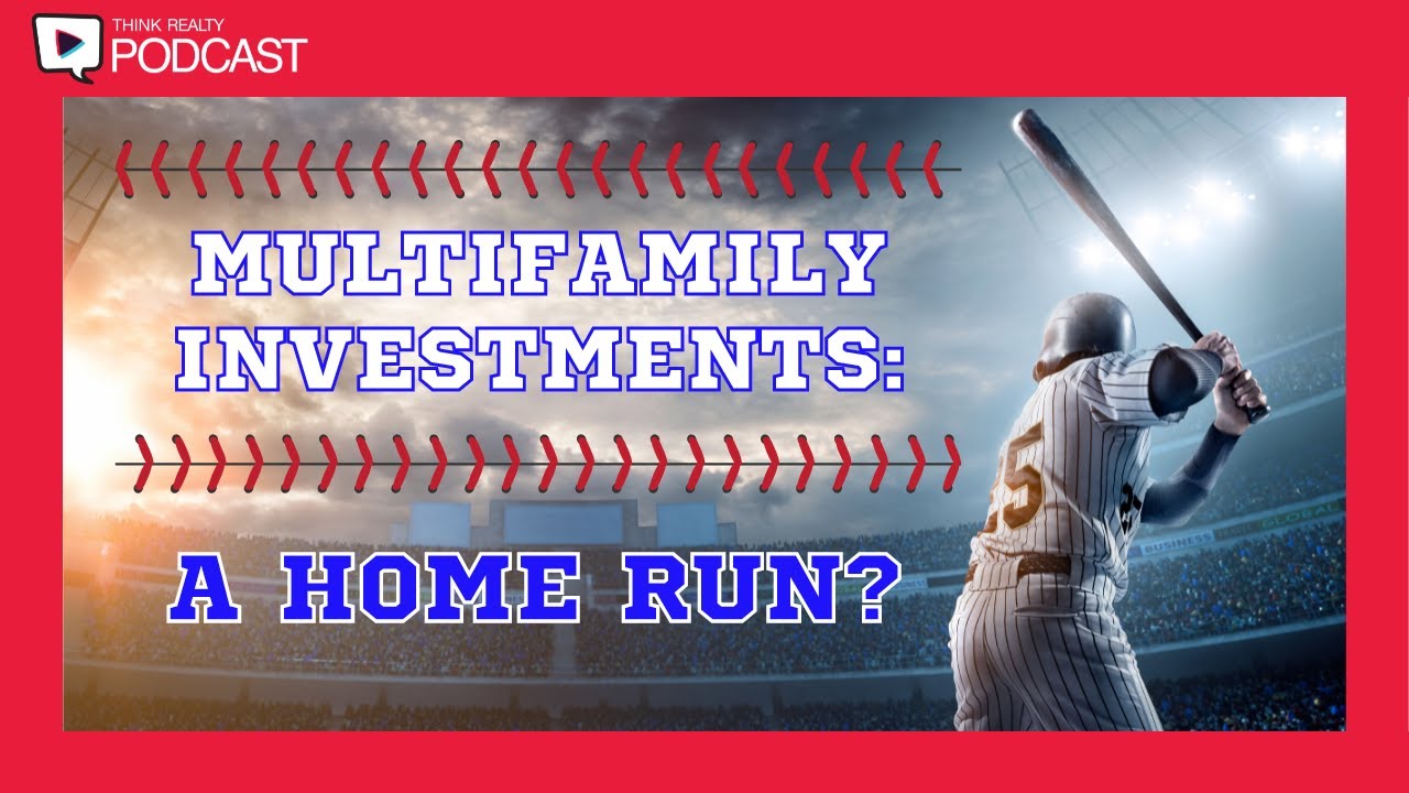 Think Realty Podcast 267 Multifamily Marketplace Is it a Home Run