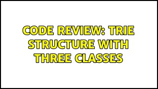 Code Review: Trie structure with three classes (2 Solutions!!)
