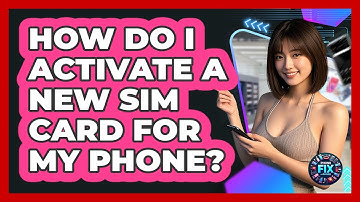 How Do I Activate A New SIM Card For My Phone? - Phone Fix and Features