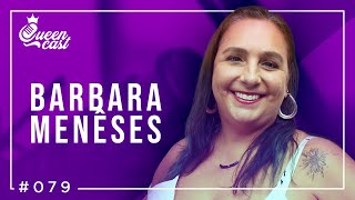 Barbara Menêses | QueenCast #079