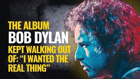 The Album Bob Dylan Kept Walking Out Of: “I Wanted The Real Thing”