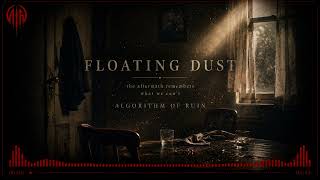 Floating Dust | Algorithm of Ruin