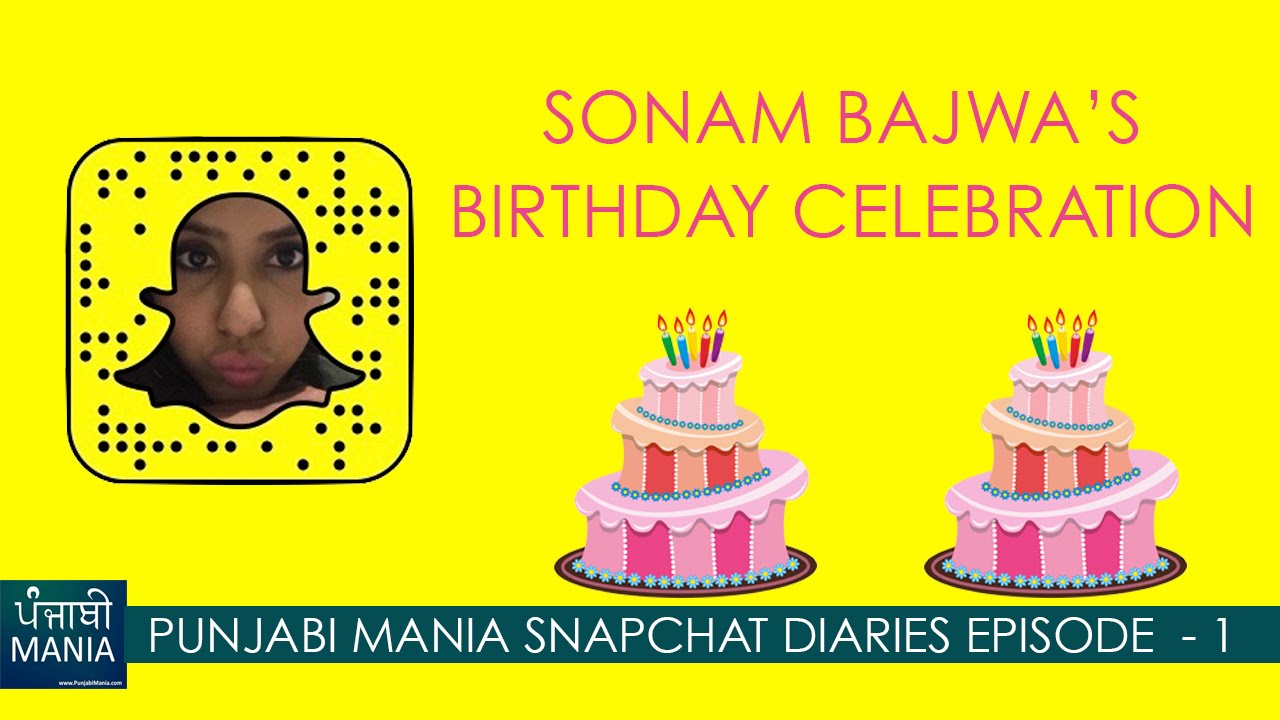 Snapchat Diaries Ep. 1: Sonam Bajwa\'s Birthday Celebration | Punjabi Mania