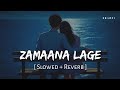 Zamaana Lage Slowed Reverb Arijit Singh Shashwat Singh Metro In Dino SR Lofi Zamaana Lage Slowed Reverb Arijit Singh Shashwat Singh Metro In Dino SR Lofi