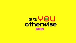 Otherwise - Die for you Lyrics