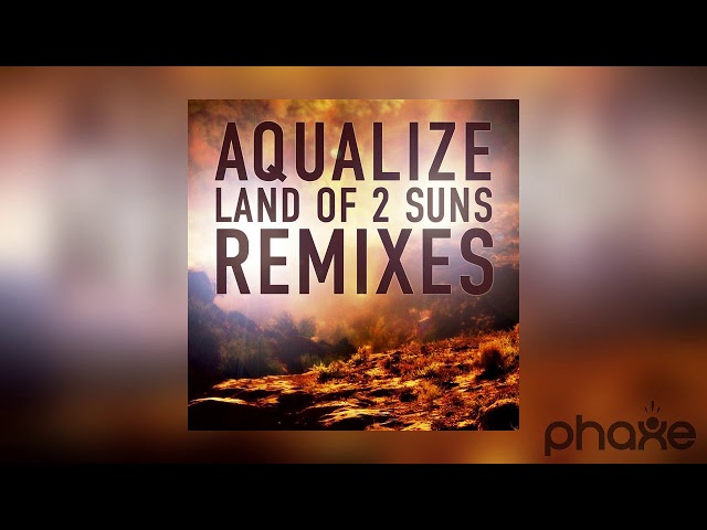 Aqualize - Land Of 2 Suns (Phaxe Remix) 2010