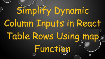 Simplify Dynamic Column Inputs in React Table Rows Using map Function
