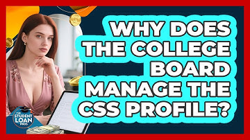 Why Does The College Board Manage The CSS Profile? - The Student Loan Pros
