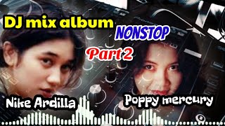 DJ mix album Nonstop part 2 ||Nike Ardilla, Poppy mercury... bikin candu