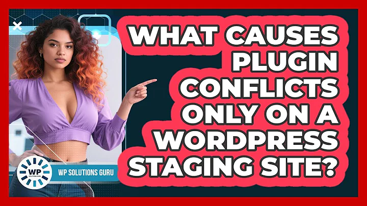What Causes Plugin Conflicts Only On A WordPress Staging Site? - WP Solutions Guru