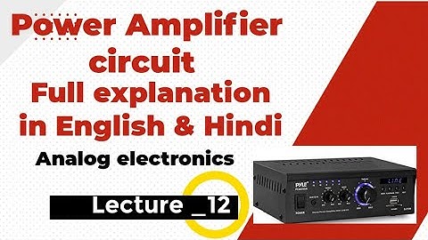 Lec_12 ||Power Amplifier circuit working|| Types of power amplifier
