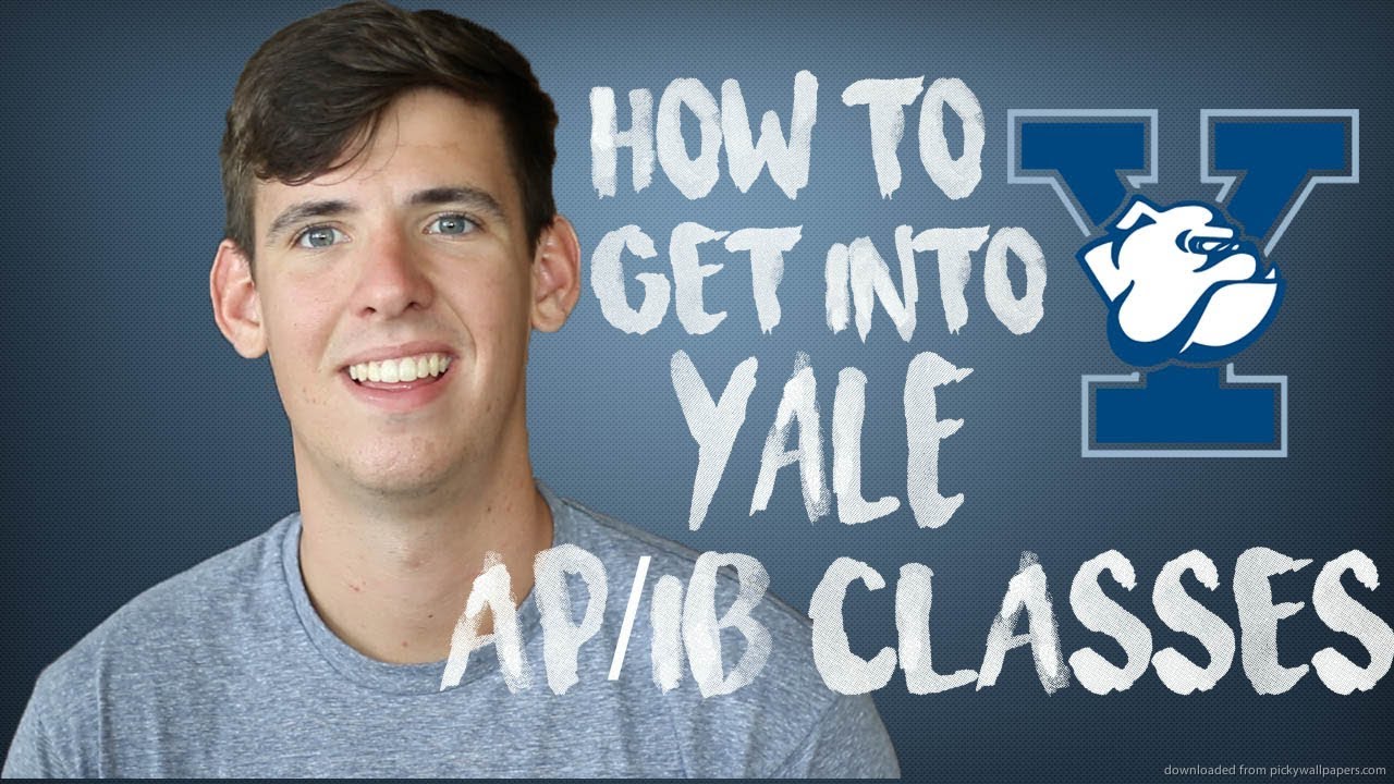 HOW TO GET INTO YALE AP/IB CLASSES YouTube