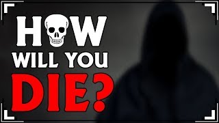 How Will You DIE?