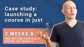 Case Study: Launching a Course in Just 2 Weeks and Getting Paid Before You Make It