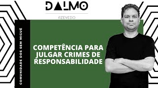 COMPETENCIA PARA JULGAR CRIMES DE RESPONSABILIDADE