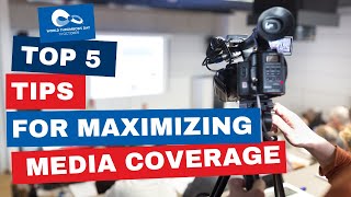 Top 5 Tips for Maximizing Media Coverage