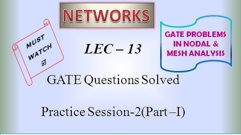 Lec - 13 - GATE ECE Questions with SOLUTIONS | Session 2 | Part I | NETWORKS