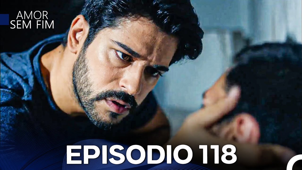 Amor Sem Fim Episódio 118