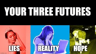Your Three Futures: Choose Wisely