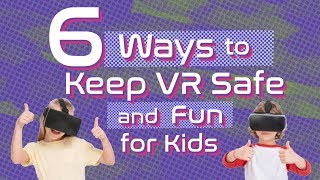 6 Ways to Keep VR Safe and Fun for Kids