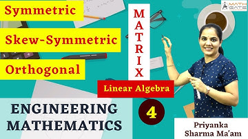 Symmetric, Skew- symmetric and Orthogonal Matrix I Engineering Mathematics by Priyanka Sharma Mam