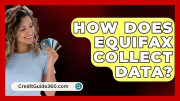 How Does Equifax Collect Data? - CreditGuide360.com