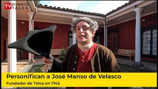 Personifican a José Manso de Velasco fundador de Talca en 1742