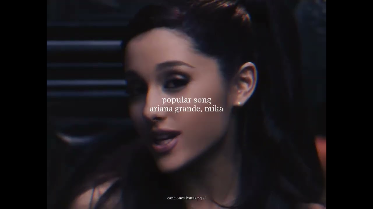 ariana grande, mika - popular song (slowed + reverb)