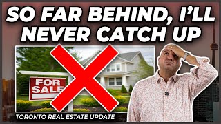 So Far Behind, I'll Never Catch Up (Toronto Real Estate Market Update)