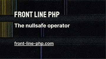 06. The Nullsafe Operator - Front Line PHP