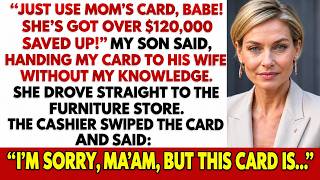 Just Use Mom's Card, Babe! She's Got Over $120,000 Saved Up! My Son Said, Handing Her My Debit...