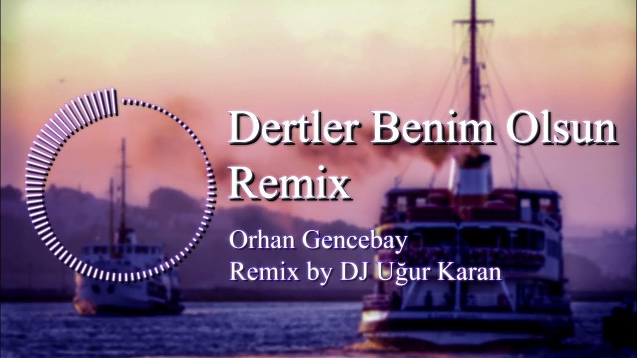 Dertler Benim Olsun Remix - Orhan Gencebay (Remix by DJ Uğur Karan) Dertler Benim Olsun Remix - Orhan Gencebay (Remix by DJ Uğur Karan)