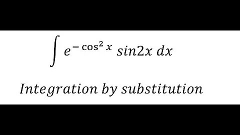 Calculus Help: Integral ∫ e^(-cos^2⁡ x ) sin2x dx - Integration by substitution - Techniques