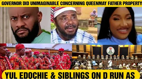YUL EDOCHIE & SIBLINGS ON D RUN AS GOVERNOR DID UNIMAGINABLE CONCERNING QUEENMAY FATHER PROPERTY