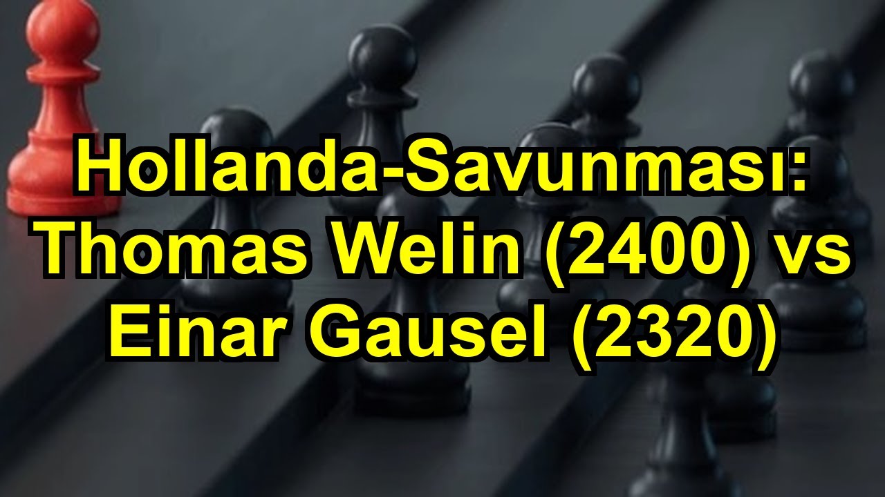 Hollanda-Savunması: Thomas Welin (2400) vs Einar Gausel (2320)
