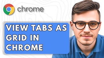How To View Tabs As Grid In Google Chrome [2025 Guide]
