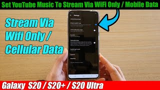 Galaxy S20/S20+: How to Set YouTube Music To Stream Via WiFi Only / Cellular Data