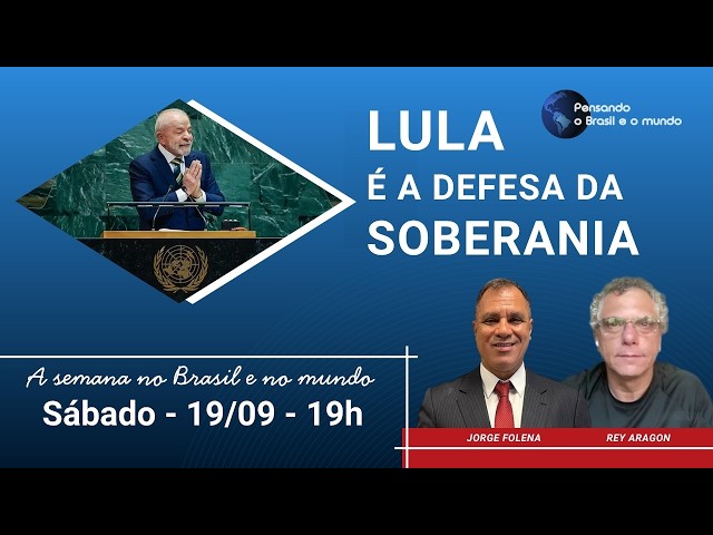 A semana no Brasil e no mundo: Lula é a defesa da soberania