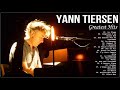 The Best Of Yann Tiersen Full Album - Yann Tiersen Greatest Hits 2021