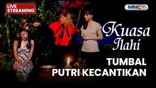 🔴TUMBAL PUTRI CANTIK | LIVE KUASA ILAHI | 11 JUNI 2026