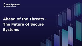 Ahead of the Threats - The Future of Secure Systems