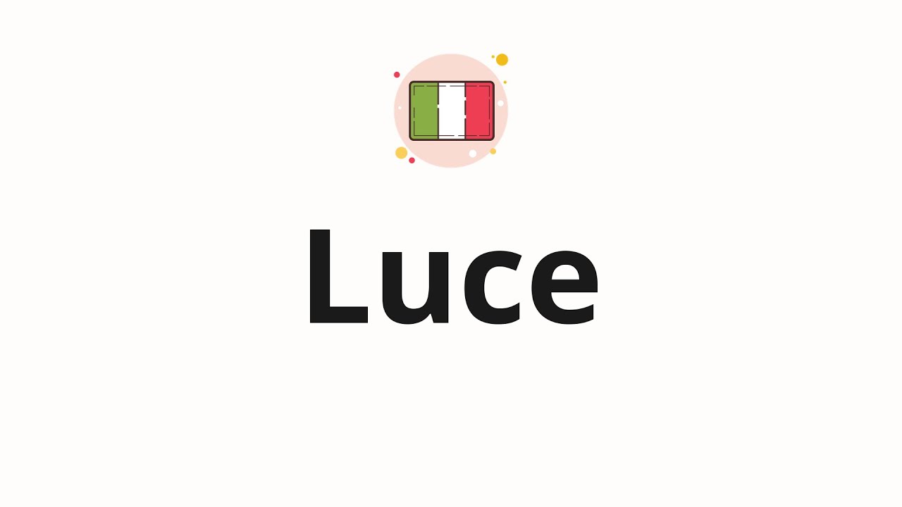 How to pronounce Luce - YouTube