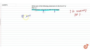 Write each of the following statements in the form if `p` then `q :` It is necessary to be ric