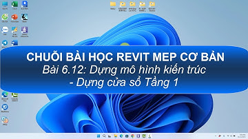 Revit MEP cơ bản - Bài 6.12: Dựng mô hình kiến trúc - Dựng cửa sổ Tầng 1