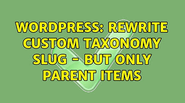 Wordpress: Rewrite custom taxonomy slug - but only parent items (2 Solutions!!)