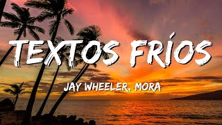 Jay Wheeler, Mora - Textos Fríos (Letra/Lyrics)