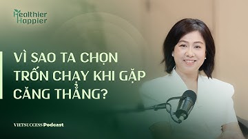 Healthier Happier #5 | Vì sao ta chọn trốn chạy khi gặp căng thẳng? | ThS Trần Thị Tâm Nhàn