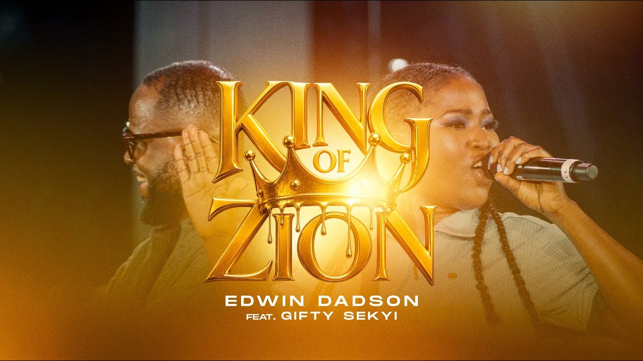 King of Zion || Edwin Dadson feat. Gifty Sekyi(GAS)