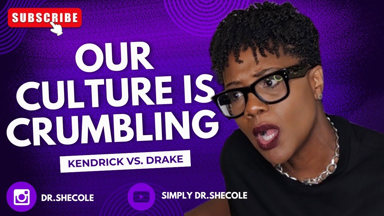 Our Culture is Crumbling | Kendrick VS Drake | Simply Dr.SheCole