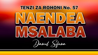 NAENDEA MSALABA BY DANIEL SIFUNA TENZI ZA ROHONI No.57. swahili gospel songs 2024 Luyah beat.
